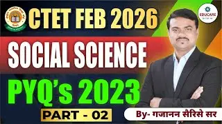 CTET Feb 2026 Social Science | PYQ&rsquo;s 2023 | Part-02 | By Gajanan Sir