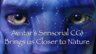 Video Essay - Avatar&rsquo;s Sensorial CGI Brings us Closer to Nature