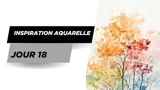 Jour 18| Day 18~ 31 jours, 31 vidéos : L’Aquarelle 🎨 Watercolor Edition