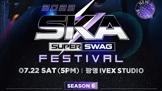 2023 SKA Super-Swag FESTIVAL, Season 6