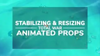 TOTAL WAR: Asset Editor Stabilizing & Resizing Animated Props Tutorial