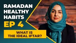 Ramadan Healthy Habits ● #4: Ideal Iftar ● Dr. Kawther Hashem