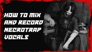 How to Mix and Record NECROTRAP Vocals! (free preset included!)