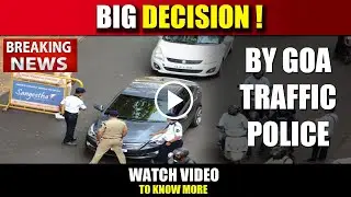 GOA BREAKING NEWS : Big Decision By Goa Traffic Police | Watch Video