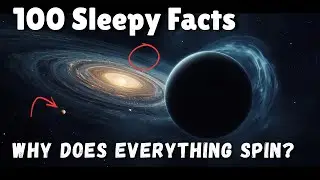 Why Everything in the Universe Spins - 100 Sleepy Facts About Motion To Fall Asleep To