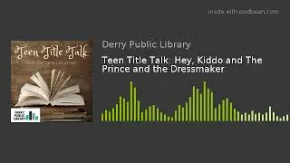 Teen Title Talk: Hey, Kiddo and The Prince and the Dressmaker
