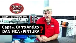 Capa no carro antigo danifica a pintura ?