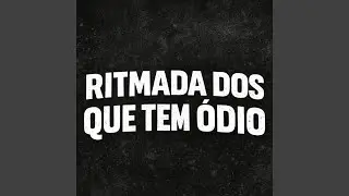 RITMADA DOS QUE TEM ODIO