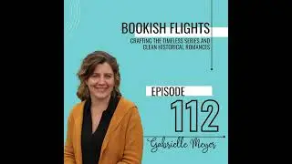 Crafting the Timeless Series and Clean Historical Romances with Author Gabrielle Meyer (E112)