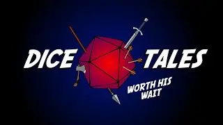 17.1 - Worth His Wait - Part 1 | Dice Tales Live