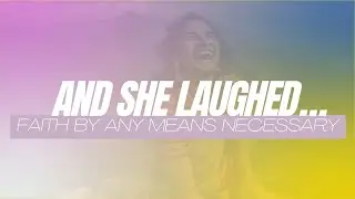And She Laughed...Faith By Any Means Necessary