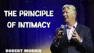 Robert Morris sermons - The Principle Of Intimacy