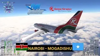 FLYING INTO SOMALIA | Nairobi - Mogadishu | MSFS | Kenya Airways | PMDG 737-600