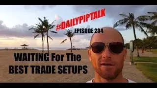 #DailyPipTalk Episode #234: WAITING For The BEST TRADE SETUPS