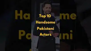 Top 10 Handsome Pakistani Actors