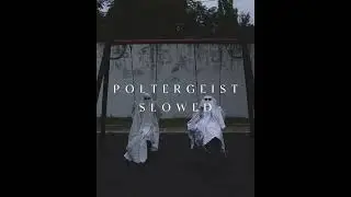 poltergeist (slowed + reverb)