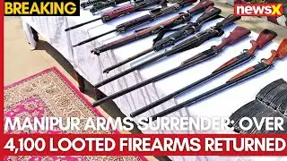 Manipur Arms Surrender | Over 4,100 Looted Firearms Returned | NewsX