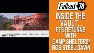 Fallout 76 Inside the Vault...PTS Returns with CAMP Shelters/BOS Steel Dawn.