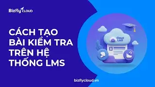 [HƯỚNG DẪN] - KHỞI TẠO B&Agrave;I KIỂM TRA TR&Ecirc;N HỆ THỐNG LMS (QUIZ QUESTION)