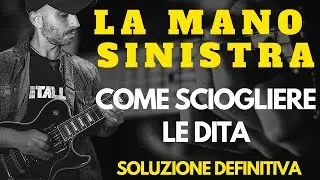 COME SCIOGLIERE LE DITA SULLA CHITARRA | LA MANO SINISTRA|