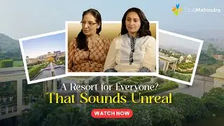 A resort for everyone? That Sounds Unreal | Club Mahindra Review