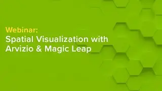 Spatial Visualization with Arvizio & Magic Leap