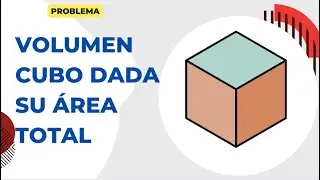 VOLUMEN DE UN CUBO DADA SU ÁREA TOTAL