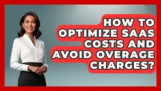 How To Optimize SaaS Costs And Avoid Overage Charges? - The SaaS Pros Breakdown