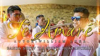 TE AMARE-Banda Show La nueva huaranchal