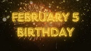 February 5 Birthday Song & Countdown! Happy Birthday To You For February 5 With Countdown!