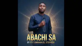 “ABACHI SA — a powerful modern gospel sound by Pst Emmanuel Stephen.A song of worship, reverence, 