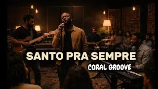 🤯 Voc&ecirc; PRECISA ouvir essa vers&atilde;o de SANTO PRA SEMPRE (Coral Groove)