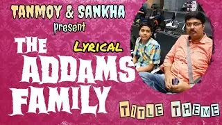 The Addams Family (Title Theme) | Tanmoy & Sankha | Vocal with Kazoo & Ukulele | Lyrical Video