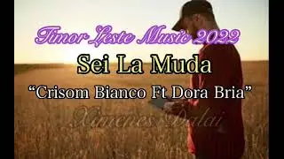 Sei La Muda - Crisom ft Dora Bria || Timor Leste Music
