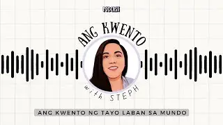Ang Kwento with Steph Podcast: Ang Kwento Ng Tayo Laban Sa Mundo