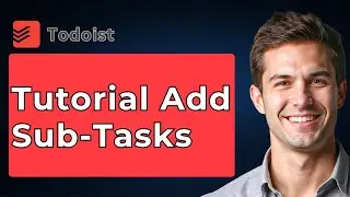 Tutorial Add Sub-Tasks In Todoist [2026 Guide]