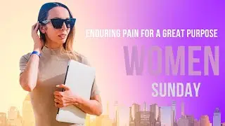 ENDURING PAIN FOR A GREAT PURPOSE ||WOMENS SUNDAY.
