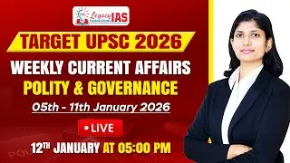Polity and Governance Current Affairs For 5th-11th January 2026 I UPSC CSE 2026 I Legacy IAS