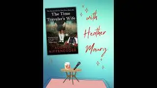 The Time Travelers Wife by Audrey Niffenegger with Heather Maury