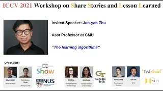 Jun-yan Zhu, ICCV 2021 Workshop on Share Stories and Lesson Learned
