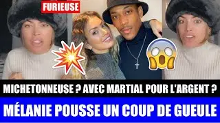 MELANIE MICHETONNEUSE ? AVEC ANTHONY MARTIAL POUR SON ARGENT ? ELLE POUSSE UN GROS COUP DE GUEULE !