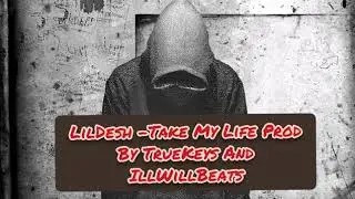 Lil Desh - Take My Life Prod By TrueKeys And IllWillBeats