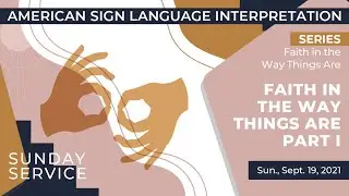 American Sign Language | Faith in the Way Things Are Part I (ASL)