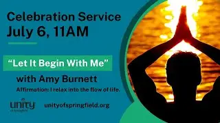 7 6 25 'Let It Begin With Me Service' Celebration Service with Amy Burnett