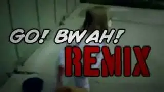 Go Bwah Remix