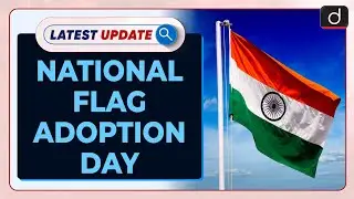 NATIONAL FLAG ADOPTION DAY | Latest Update | Drishti IAS English
