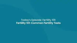 Fertility 101: Common Fertility Tests