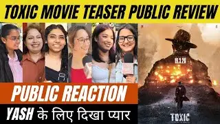 Toxic Movie Teaser Public Review| Yash और Kiara की नई फिल्म का Teaser देखकर क्या है जनता का कहना ?🥹🫡