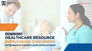 Oracle Fusion Cloud: Transforming Healthcare Resource & Supply Chain Challenges - Intelloger