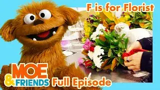 F is for Florist | Full Episode | Kids Learn About Flowers | The Moe Show | Moe & Friends
